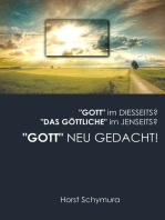 "Gott" neu gedacht!: "Gott" im Diesseits? "Das Göttliche" im Jenseits?