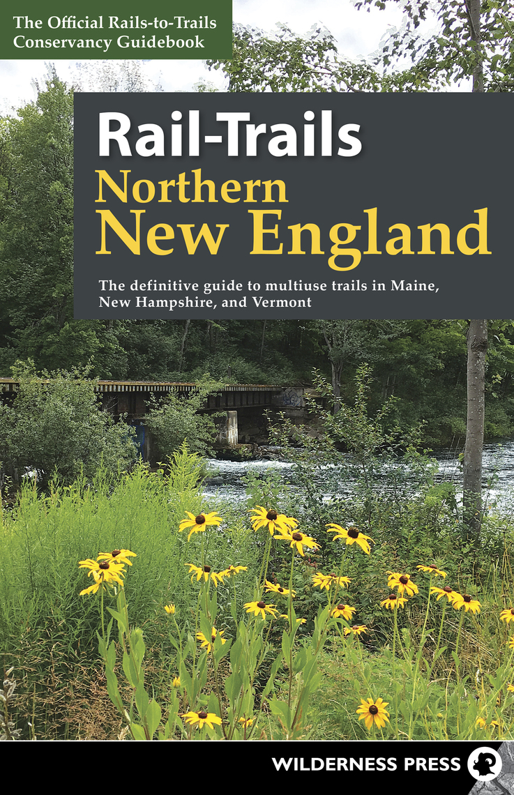 Rail-Trails Northern New England by Rails to Trails Conservancy
