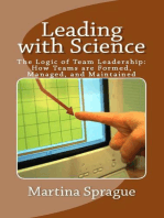 Leading with Science: The Logic of Team Leadership: How Teams are Formed, Managed, and Maintained