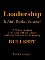 Leadership: It Ain't Rocket Science: A Critical Analysis of Moving with the Cheese and Other Motivational Leadership Bullshit!