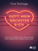 Gott, mein Nächster und ich: Lass dich lieben und liebe weiter - vom dreifachen Gebot der Liebe