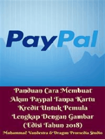 Baca Panduan Cara Membuat Akun Paypal Tanpa Kartu Kredit Untuk Pemula Lengkap Dengan Gambar Edisi Tahun 2018 Online Oleh Muhammad Vandestra Dan Dragon Promedia Studio Buku
