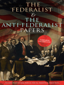 The Federalist & The Anti-Federalist Papers: Complete Collection: Including the U.S. Constitution, Declaration of Independence, Bill of Rights, Important Documents by the Founding Fathers & more