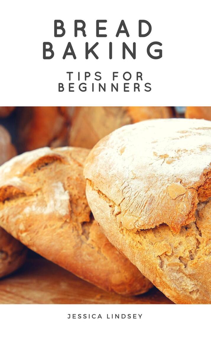 Read Bread Baking Tips for Beginners Online by Jessica Lindsey Books