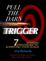 Pull the Darn Trigger: 7 Winning Strategies to Achieving Your Goals