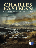 CHARLES EASTMAN Premium Collection: Indian Boyhood, Indian Heroes and Great Chieftains, The Soul of the Indian & From the Deep Woods to Civilization