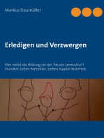 Erledigen und Verzwergen: Wer rettet die Bildung vor der 'Neuen Lernkultur'? Hundert Seiten Pamphlet. Sieben Kapitel Wahrheit.