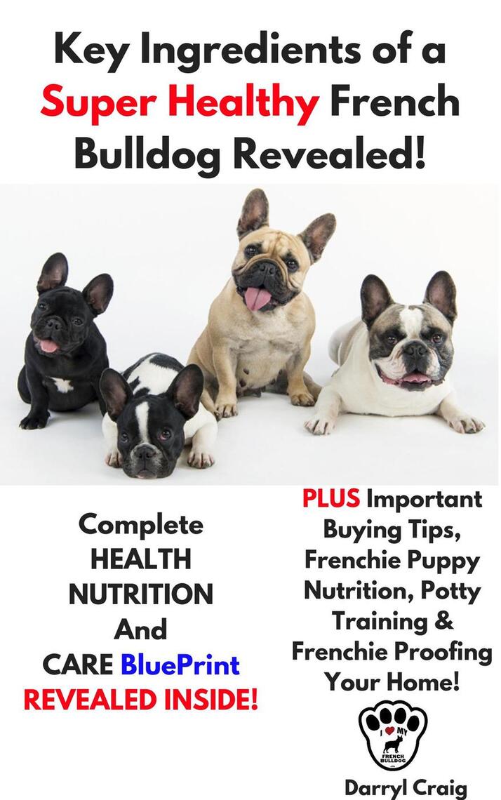 Key Ingredients of a Super Healthy French Bulldog Revealed by Darryl Craig Book Read Online