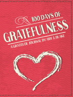 Gratitude Journal: 100 Days Of Gratefulness: Be Happier, Healthier And More Fulfilled In Less Than 10 Minutes A Day