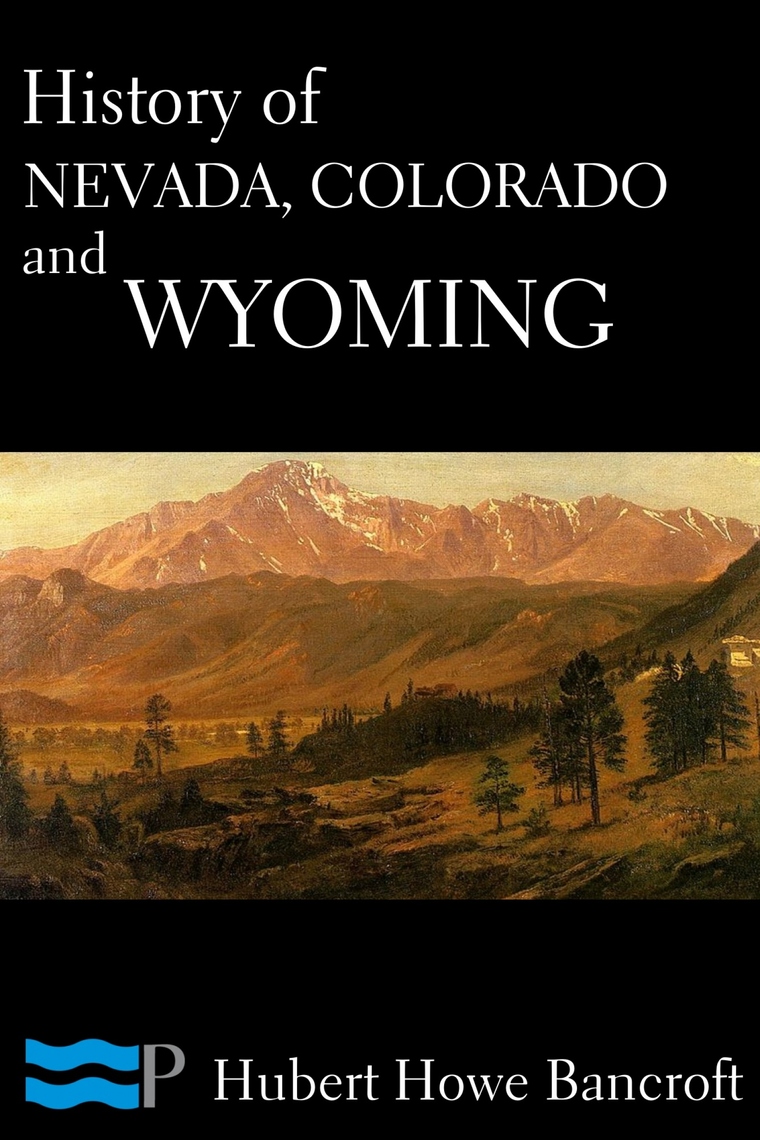 History of Nevada, Colorado, and Wyoming by Hubert Howe Bancroft Adult Picture