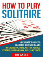 How To Play Solitaire: A Beginner’s Guide to Learning Solitaire Games including Solitaire, Nestor, Pounce, Pyramid, Russian Bank, Golf, and Yukon