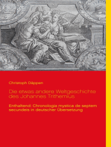 Die etwas andere Weltgeschichte des Johannes Trithemius: Enthaltend: Chronologia mystica de septem secundeis in deutscher Übersetzung