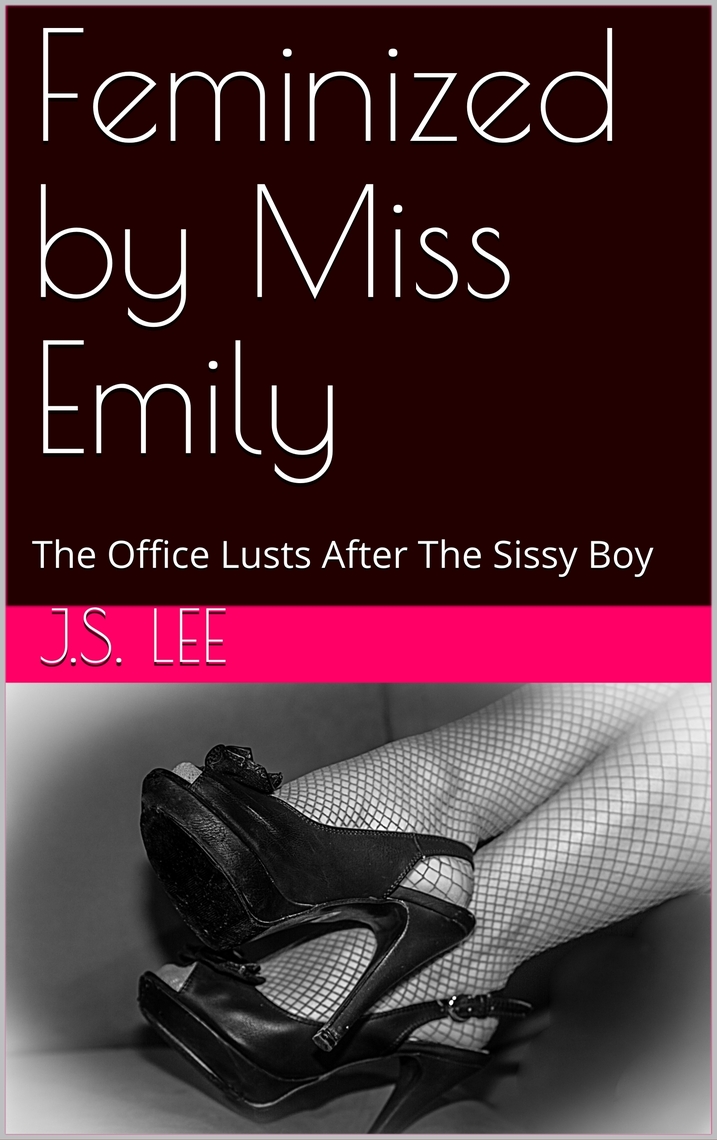Feminized by Miss Emily The Office Lusts After The Sissy Boy by