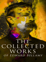 The Collected Works of Edward Bellamy: Science Fiction Classics, Utopian Novels & Short Stories, including Looking Backward, Equality, Dr. Heidenhoff's Process, Miss Ludington's Sister, The Duke of Stockbridge, With The Eyes Shut…