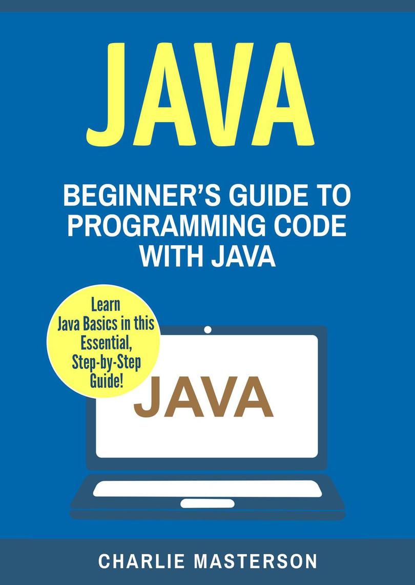 Java: Beginner's Guide to Programming Code with Java by Charlie ...