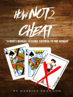 How Not 2 Cheat: " A Man Manual to Being Faithful to One Woman"