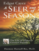 Edgar Cayce A Seer Out of Season: The Life of History's Greatest Psychic