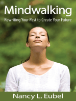 Mindwalking: Rewriting Your Past to Create Your Future