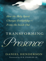 Transforming Presence: How the Holy Spirit Changes Everything-From the Inside Out