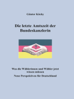 Die letzte Amtszeit der Bundeskanzlerin: Was die Wählerinnen und Wähler jetzt wissen müssen. Neue Perspektiven für Deutschland