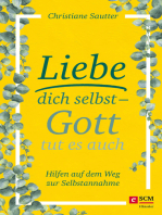 Liebe dich selbst - Gott tut es auch: Hilfen auf dem Weg zur Selbstannahme