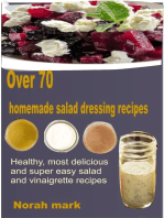 Over 70 Homemade Salad Dressing Recipes: Healthy, Most Delicious and Super Easy Salad and Vinaigrette Recipes