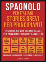 Spagnolo Per Italiani, Stories Brevi Per Principianti (Vol 1): 12 stories brevi in spagnolo facile per principianti (edizione parallelo)