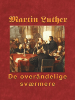 Martin Luther - De overåndelige sværmere: Hvordan nåden blev købt på korset og uddeles i Ordet og sakramenterne