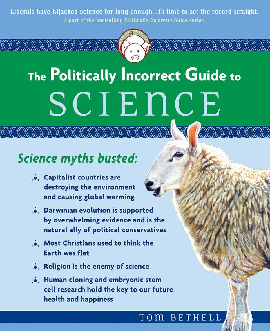 Politically Incorrect Guide to Science by Tom Bethell (Ebook) - Read ...