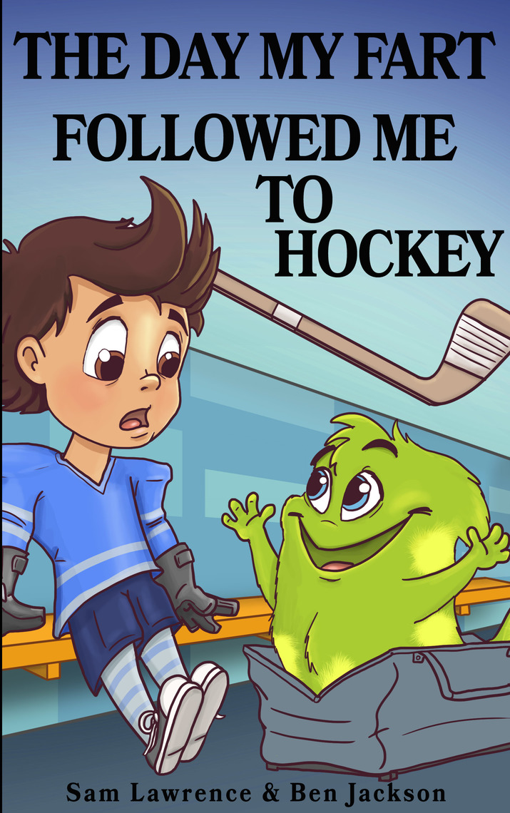 The Day My Fart Followed Me To Hockey by Ben Jackson, Sam Lawrence ...
