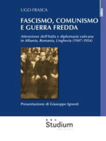 Fascismo, comunismo e Guerra Fredda: Attenzione dell'Italia e diplomazia vaticana in Albania, Romania, Ungheria (1947-1954)