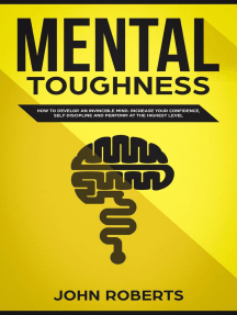 Read Mental Toughness How To Develop An Invincible Mind Increase Your Confidence Self Discipline And Perform At The Highest Level Online By John Roberts Books