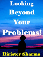 Looking beyond Your Problems!