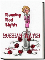 Russian Watch...Running Red Lights Chapter 3