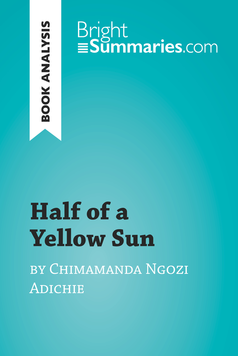 Half of a Yellow Sun by Chimamanda Ngozi Adichie (Book Analysis) by