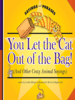 You Let the Cat Out of the Bag!: (And Other Crazy Animal Sayings)