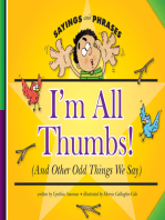 I'm All Thumbs!: (And Other Odd Things We Say)