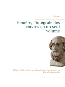 Homère, l'intégrale des oeuvres en un seul volume: L'Iliade, L'Odyssée, Hymnes homériques, Épigrammes, La Batrachomyomachie
