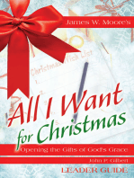 All I Want For Christmas Leader Guide: Opening the Gifts of God's Grace
