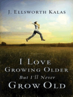 I Love Growing Older, But I'll Never Grow Old