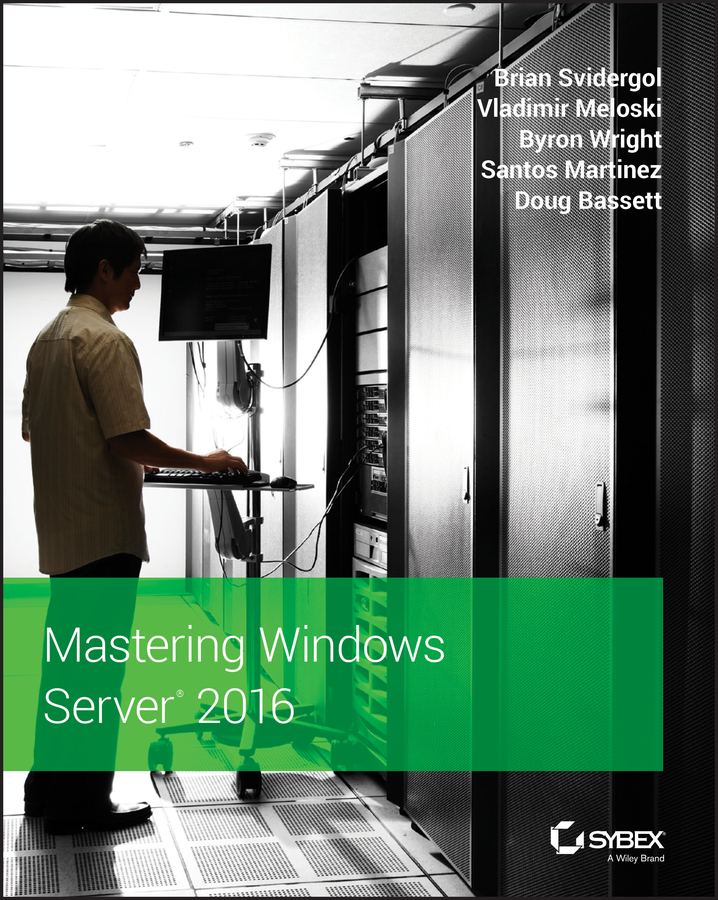 Mastering Windows Server 2016 by Brian Svidergol, Vladimir Meloski ...