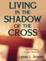 Living in the Shadow of the Cross: Have We Made Calvary Obsolete?