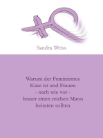 Warum der Feminismus Käse ist und Frauen - nach wie vor - besser einen reichen Mann heiraten sollten