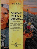 Visioni di una Sciamana: Esplorazione di una vita,  di un corpo e di un’anima nel tempo  attraverso gli occhi di una Sciamana  Italiana di Tradizione  Ereditaria