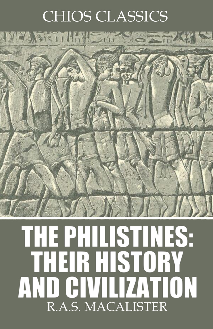 The Philistines: Their History and Civilization by R. A. S. Macalister ...