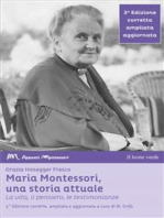 Maria Montessori, una storia attuale: La vita, il pensiero , le testimonianze