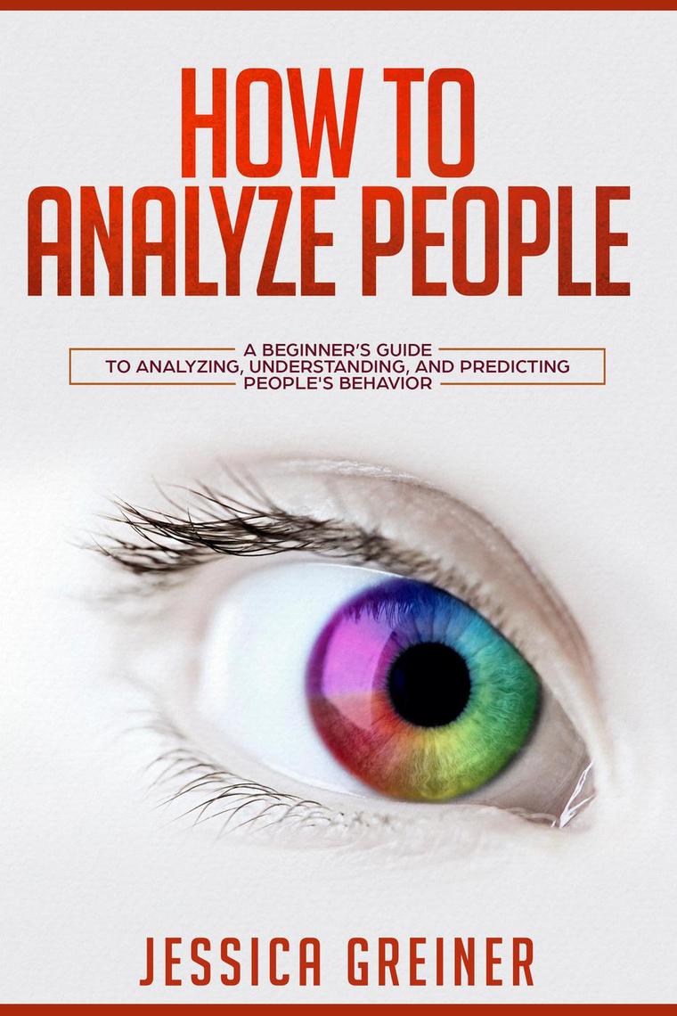 How to Analyze People: A Beginner’s Guide to Analyzing, Understanding ...