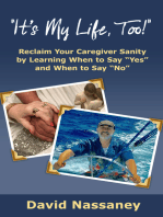 It's My Life, Too!: Reclaim Your Caregiver Sanity by Learning When to Say "Yes" and When to Say "No"