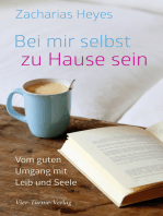 Bei mir selbst zu Hause sein: Vom guten Umgang mit Leib und Seele