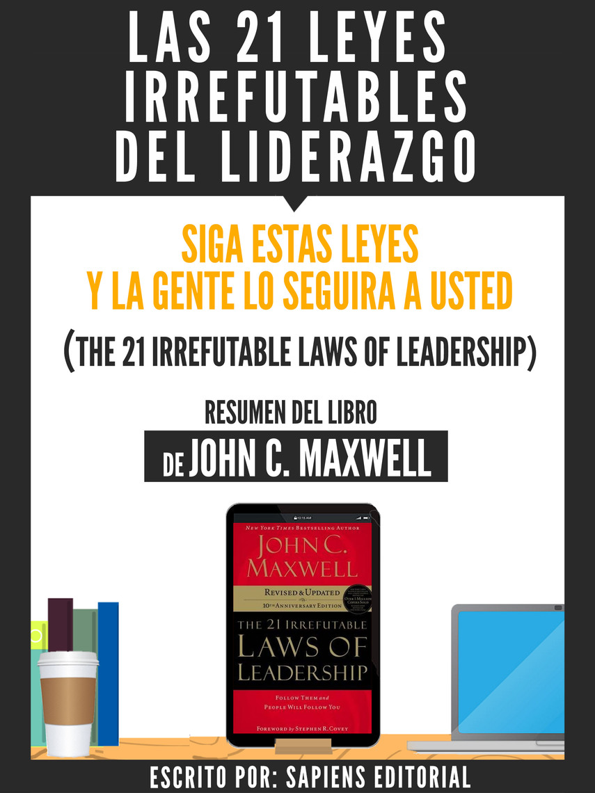 Las 21 Leyes Irrefutables Del Liderazgo Siga Estas Leyes
